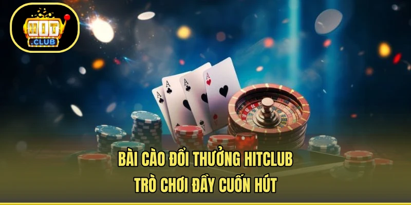 Bài Cào Đổi Thưởng HITCLUB - Trò Chơi Đầy Cuốn Hút