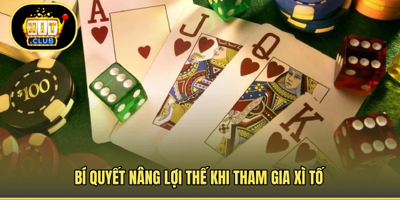Bí quyết nâng lợi thế khi tham gia xì tố