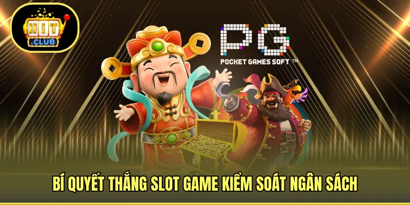 Bí quyết thắng slot game kiểm soát ngân sách 