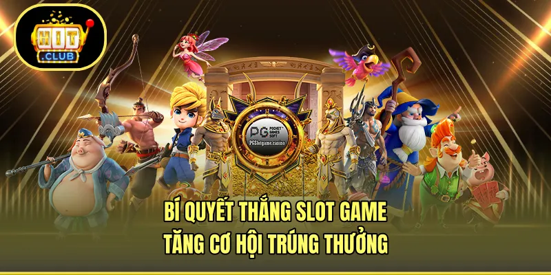 Bí Quyết Thắng Slot Game - Tăng Cơ Hội Trúng Thưởng
