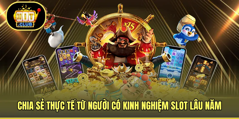 Chia sẻ thực tế từ người có kinh nghiệm slot lâu năm