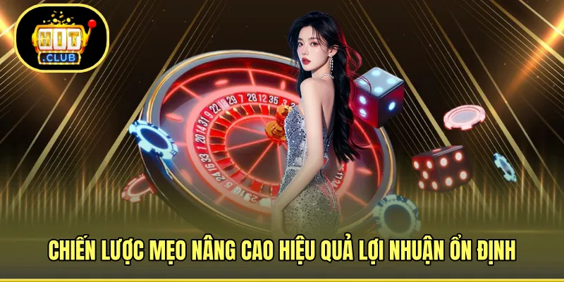 Chiến lược mẹo nâng cao hiệu quả lợi nhuận ổn định