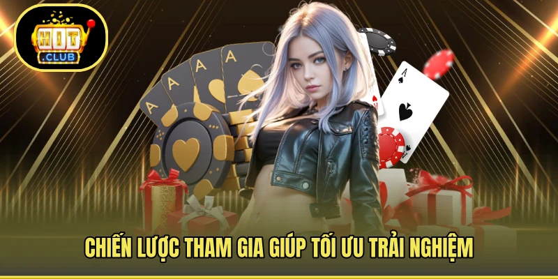 Chiến lược tham gia giúp tối ưu trải nghiệm