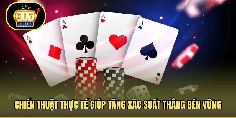 Chiến thuật thực tế giúp tăng xác suất thắng bền vững