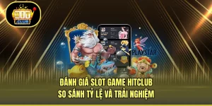 Đánh Giá Slot Game HITCLUB - So Sánh Tỷ Lệ Và Trải Nghiệm