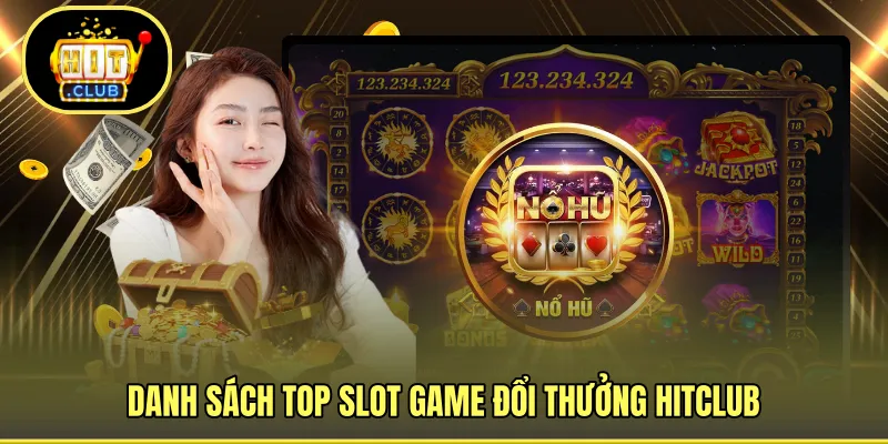 Danh sách top slot game đổi thưởng HITCLUB
