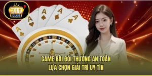 Game Bài Đổi Thưởng An Toàn - Lựa Chọn Giải Trí Uy Tín