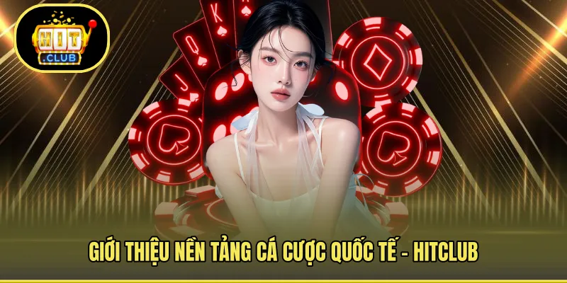 Giới thiệu về cổng game cược quốc tế HITCLUB