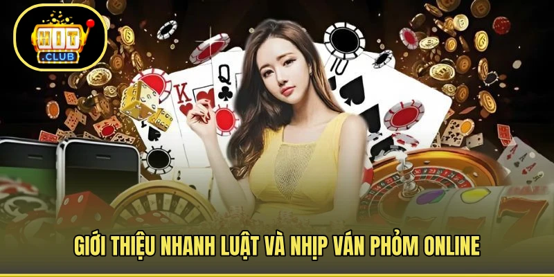 Giới thiệu nhanh luật và nhịp ván phỏm online