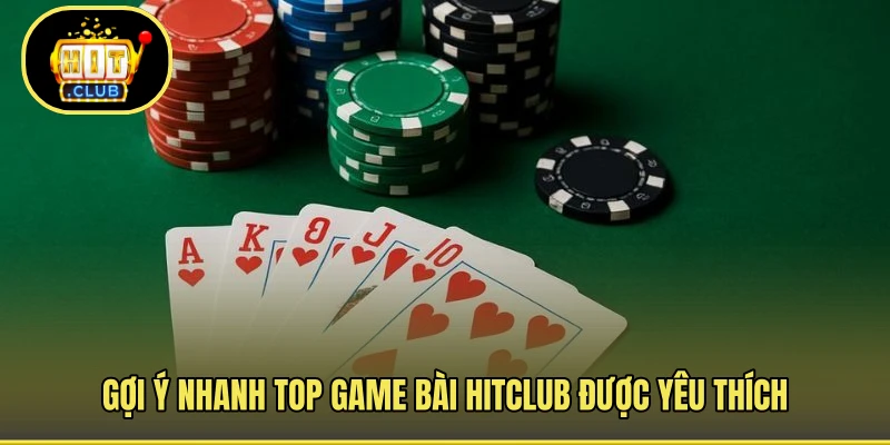 Gợi ý nhanh top game bài HITCLUB được yêu thích