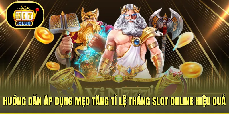 Hướng dẫn áp dụng mẹo tăng tỉ lệ thắng slot online hiệu quả