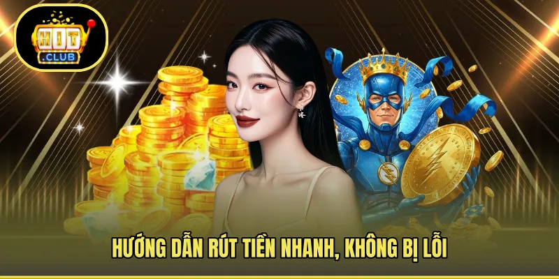 Hướng dẫn rút tiền nhanh, không bị lỗi