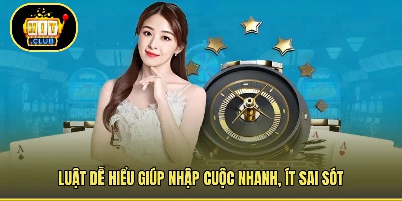Luật dễ hiểu giúp nhập cuộc nhanh, ít sai sót