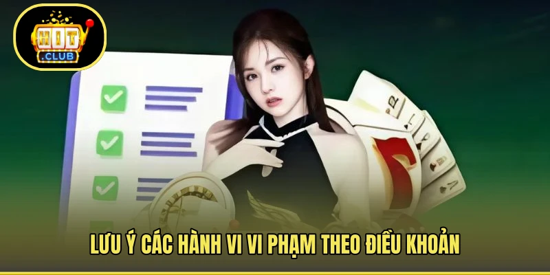 Lưu ý các hành vi vi phạm theo điều khoản 