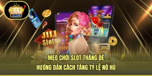 Mẹo Chơi Slot Thắng Dễ - Hướng Dẫn Cách Tăng Tỷ Lệ Nổ Hũ