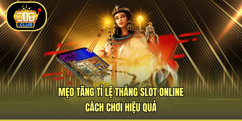 Mẹo Tăng Tỉ Lệ Thắng Slot Online - Cách Chơi Hiệu Quả