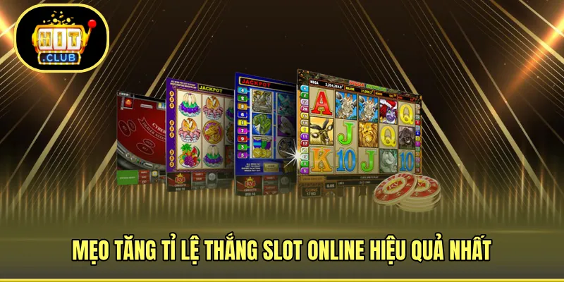 Mẹo tăng tỉ lệ thắng slot online hiệu quả nhất