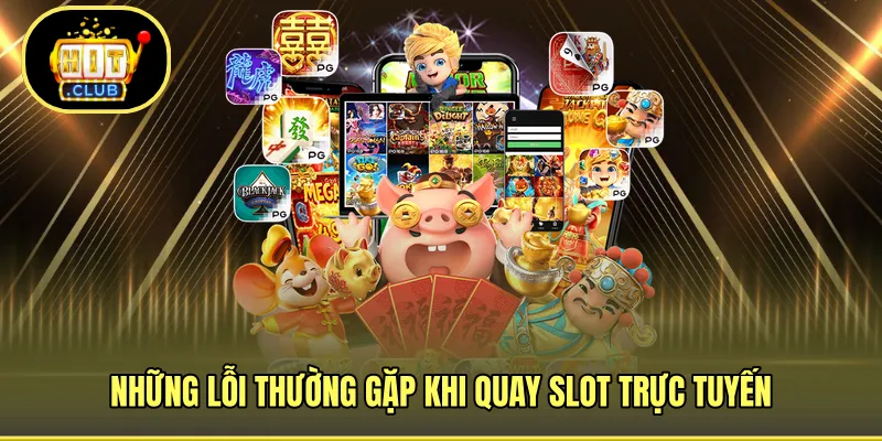Những lỗi thường gặp khi quay slot trực tuyến