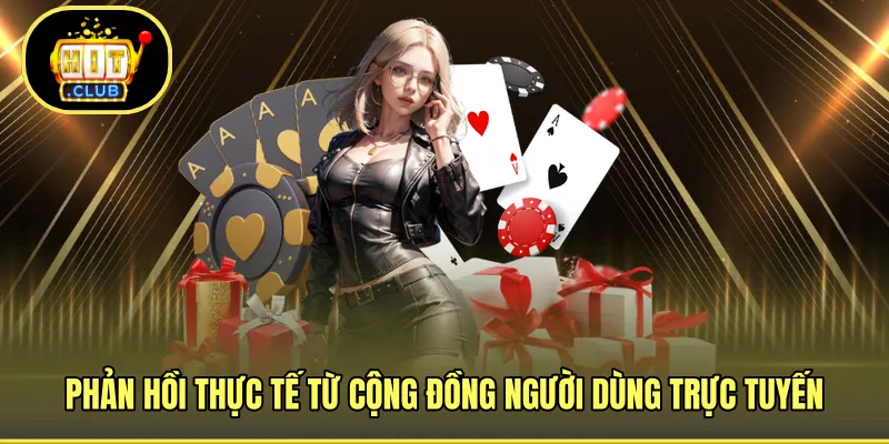 Phản hồi thực tế từ cộng đồng người dùng trực tuyến