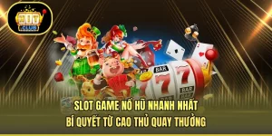 Slot Game Nổ Hũ Nhanh Nhất - Bí Quyết Từ Cao Thủ Quay Thưởng