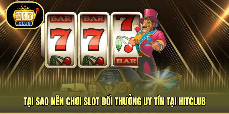 Lý do nên tham gia slot đổi thưởng uy tín