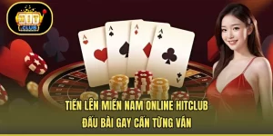 Tiến Lên Miền Nam Online HITCLUB - Đấu Bài Gay Cấn Từng Ván