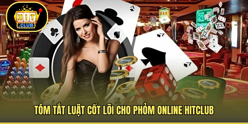 Tóm tắt luật cốt lõi cho phỏm online HITCLUB