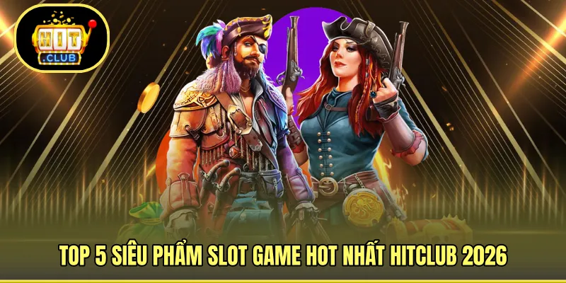 5 trò chơi slot game ấn tượng cùng HITCLUB