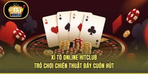 Xì Tố Online HITCLUB - Trò Chơi Chiến Thuật Đầy Cuốn Hút